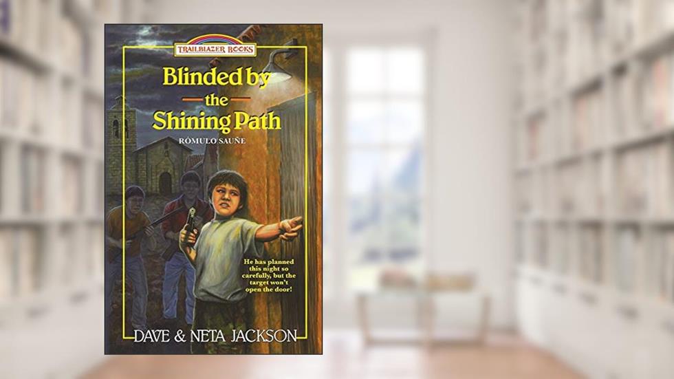 Blinded by the Shining Path: Introducing Rómulo Sauñe (Trailblazer Books), written by Dave Jackson; Neta Jackson