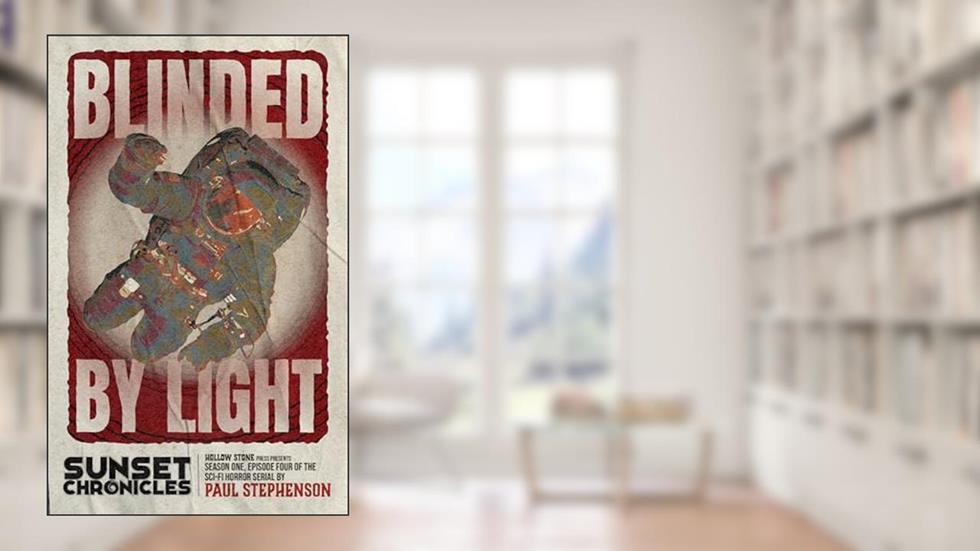 Blinded by Light: Season One, Episode Four of The Sunset Chronicles, written by Paul Stephenson