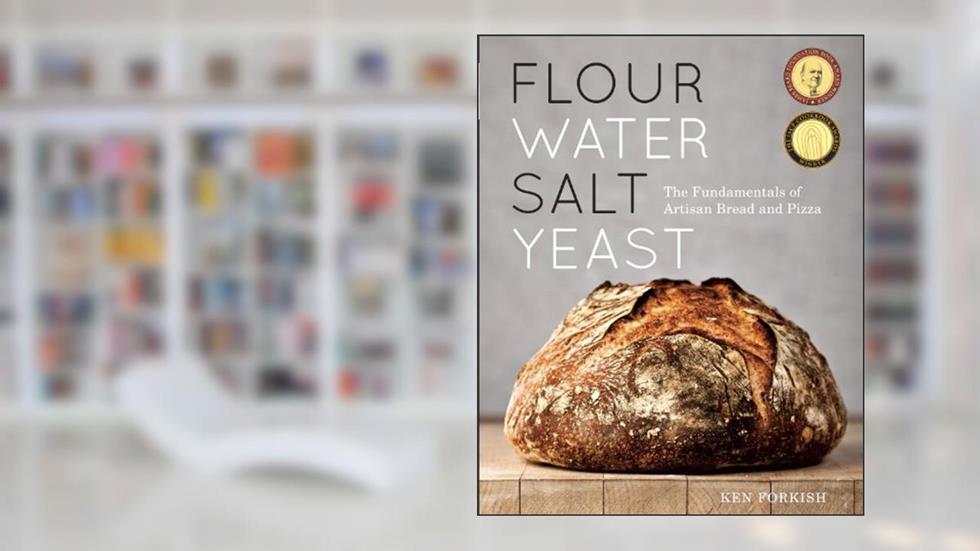 Flour Water Salt Yeast: The Fundamentals of Artisan Bread and Pizza [A Cookbook], written by Ken Forkish