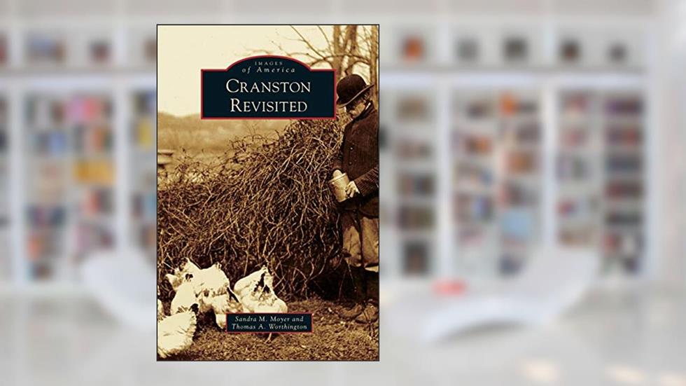 Cranston Revisited, written by Sandra M Moyer; Thomas A Worthington