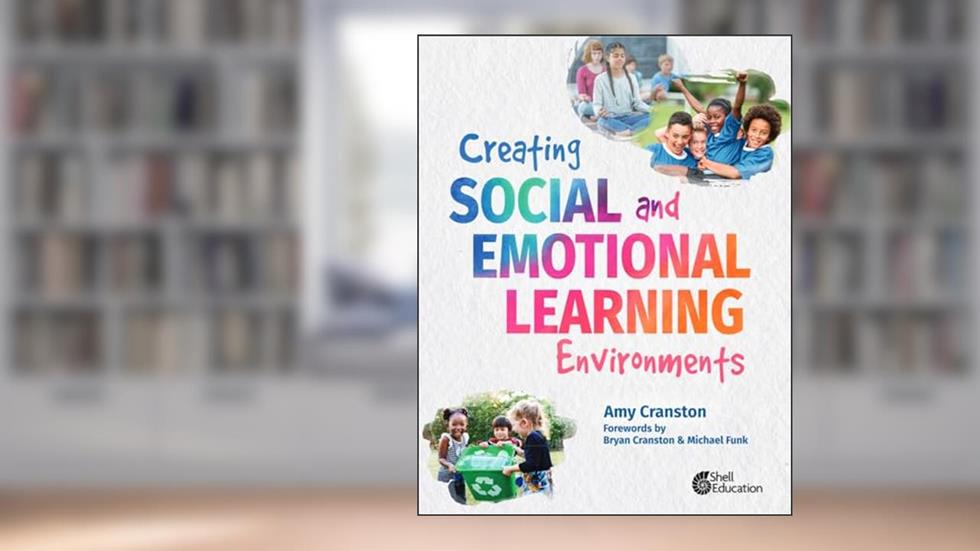 Creating Social and Emotional Learning Environments (Professional Resources), written by Amy Cranston