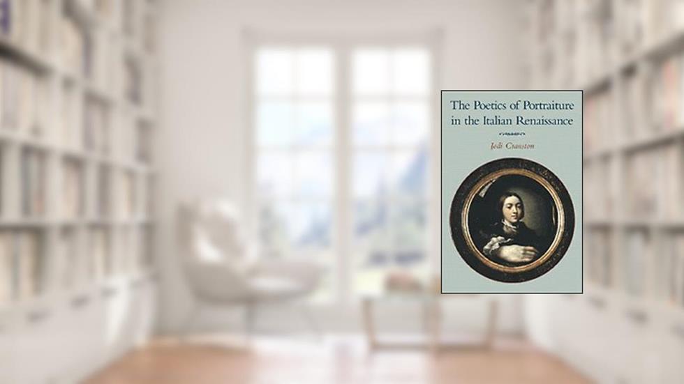 The Poetics of Portraiture in the Italian Renaissance, written by Jodi Cranston