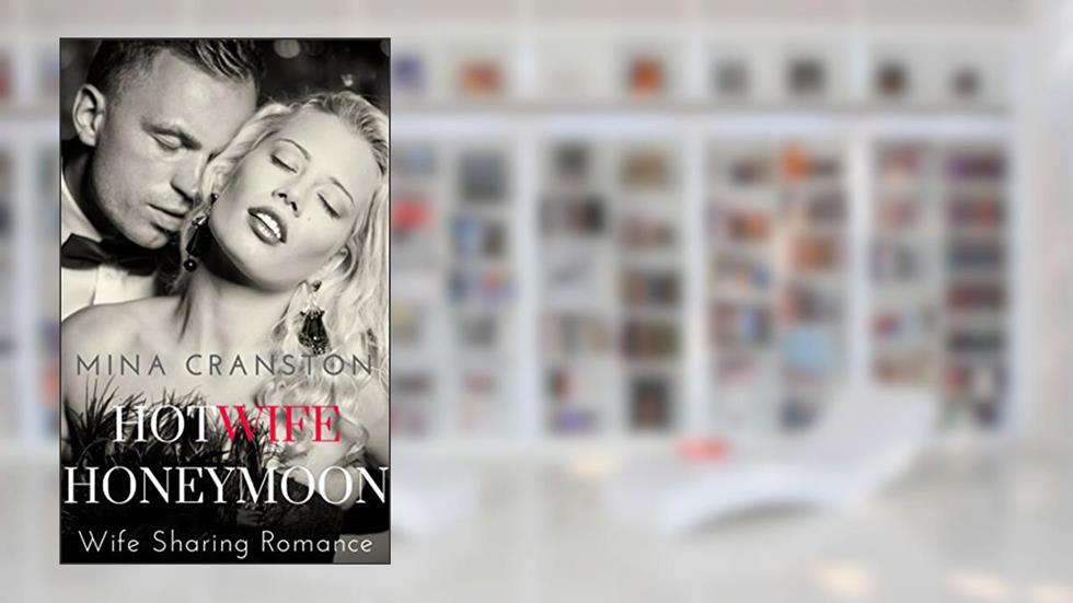 Hotwife Honeymoon: Wife Sharing Romance, written by Mina Cranston