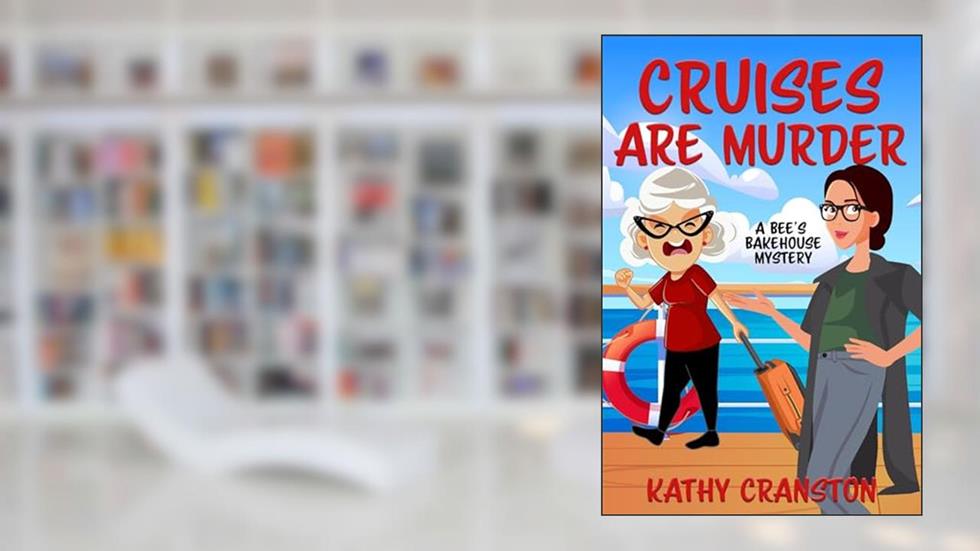 Cruises are Murder (Bee's Bakehouse Mysteries Book 5), written by Kathy Cranston