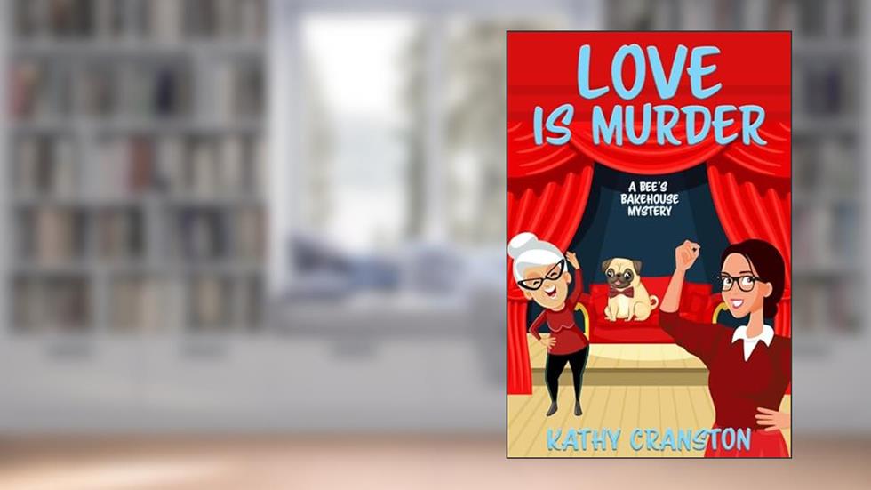 Love is Murder (Bee's Bakehouse Mysteries Book 9), written by Kathy Cranston
