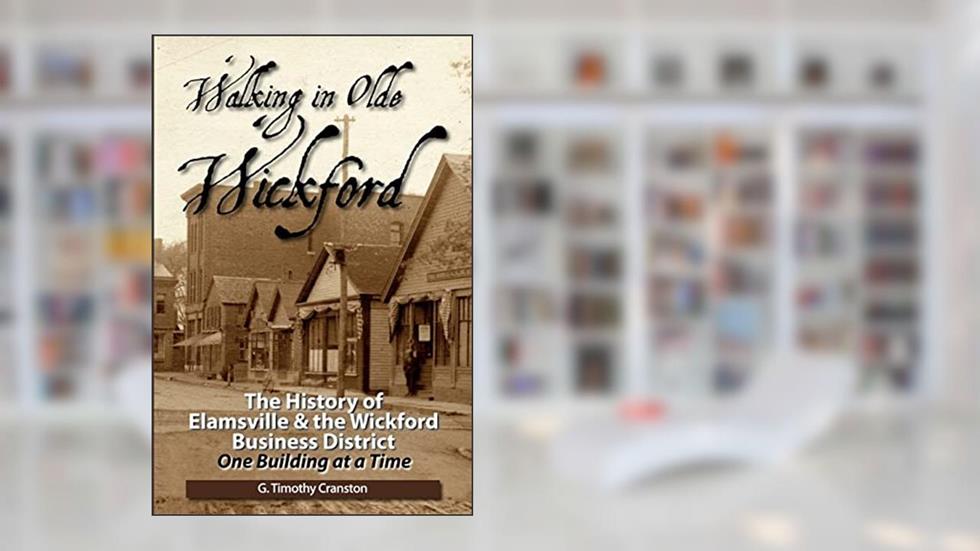 Walking in Olde Wickford: The History of Elamsville & the Wickford Business District One Building at a Time, written by G. Timothy Cranston