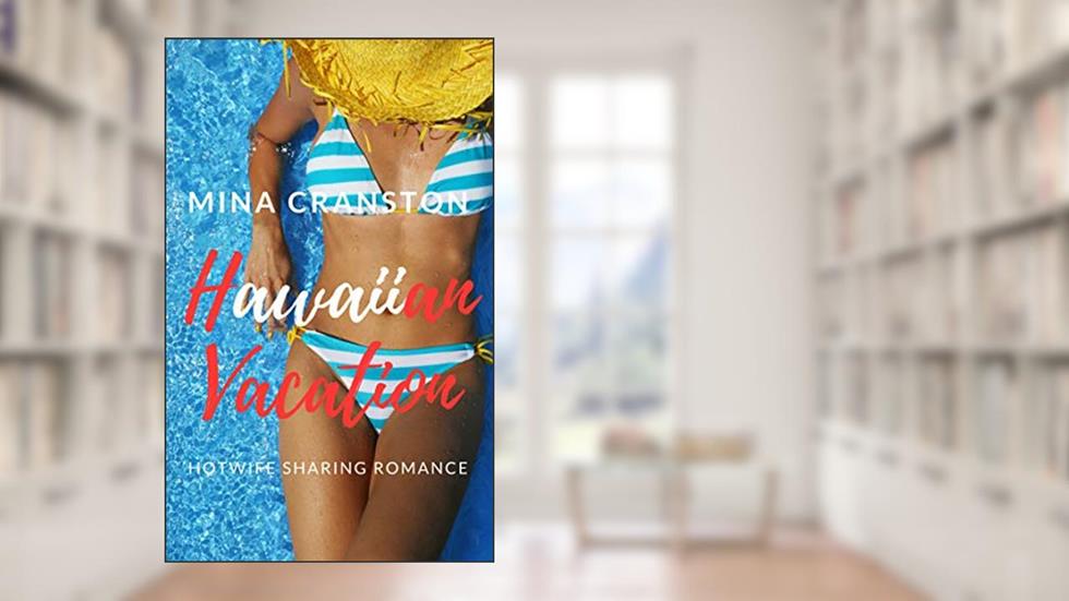 Hawaiian Vacation: Hotwife sharing Romance, written by Mina Cranston
