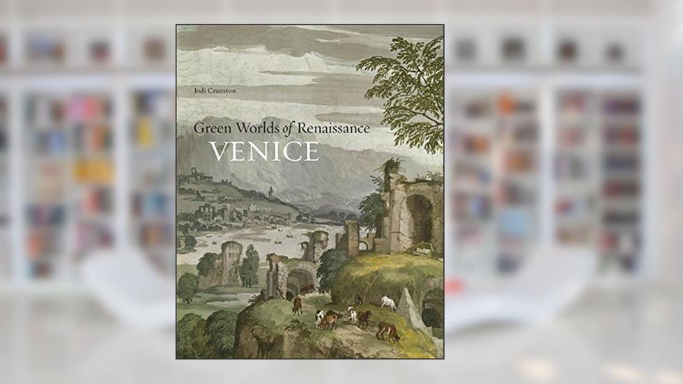 Green Worlds of Renaissance Venice, written by Jodi Cranston