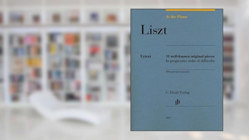 Liszt: At The Piano - 11 Well-Known Original Pieces (Multilingual Edition), written by Liszt F