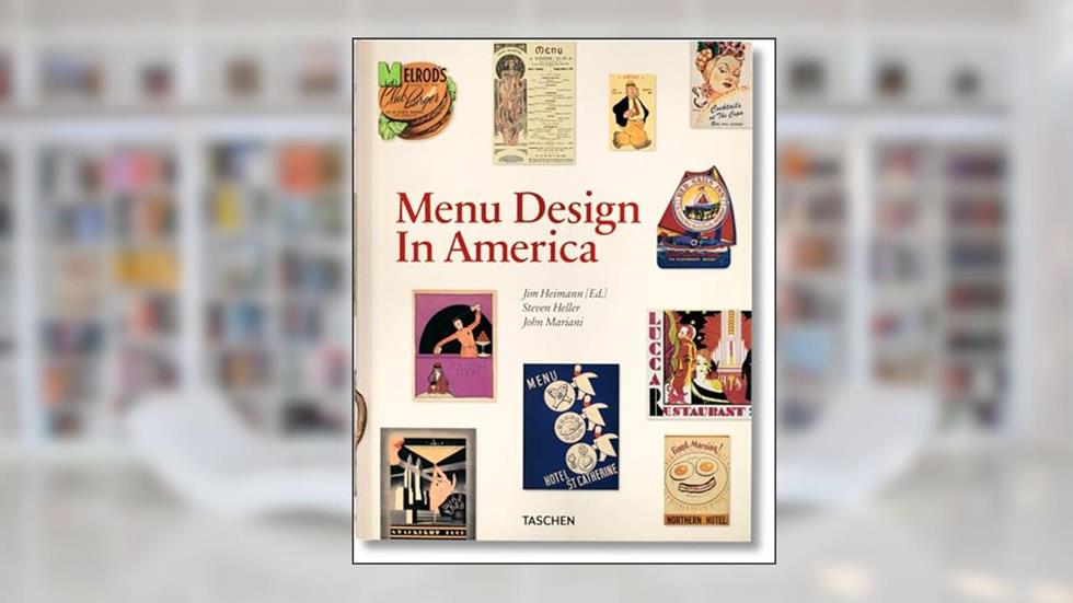 Menu Design In America: A Visual and Culinary History of Graphic Styles and Design 1850-1985, written by Steven Heller; John Mariani