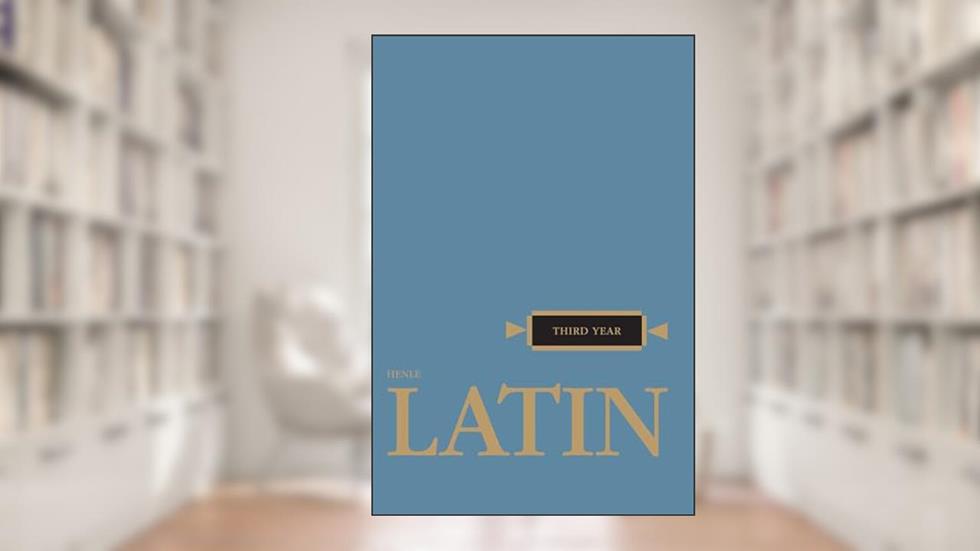 Latin: Third Year (Henle Latin) (English and Latin Edition), written by Robert J. Henle