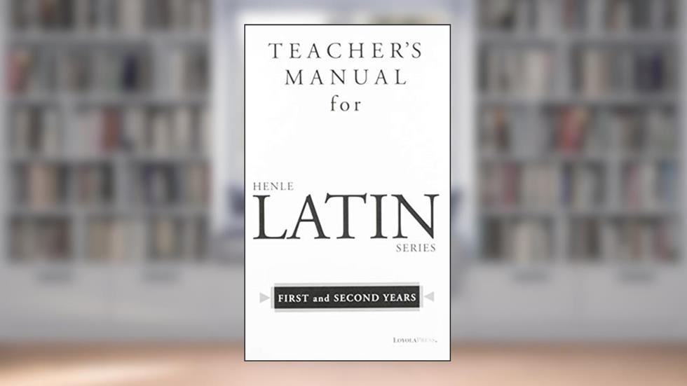 Teacher's Manual for Henle Latin Series: First and Second Years, written by Sister Mary Jeanne SND