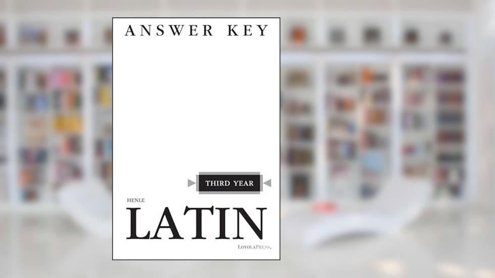 Henle Latin Third Year Answer Key, written by Robert J. Henle