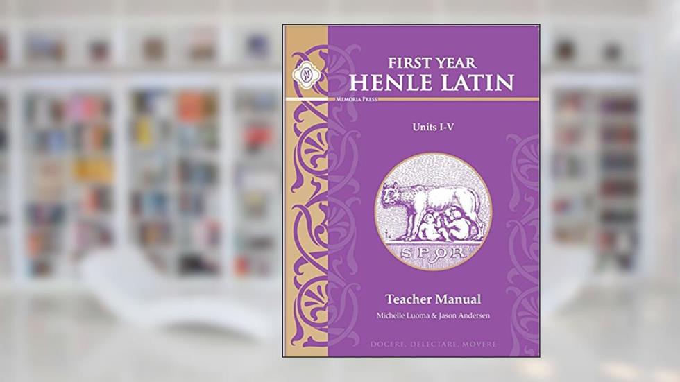 Henle Latin I Teacher Manual for Units I-v, written by Michelle Luoma; Jason Andersen