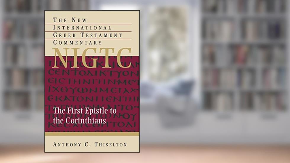 The First Epistle to the Corinthians (New International Greek Testament Commentary), written by Anthony C. Thiselton