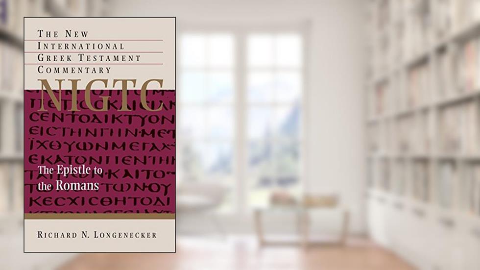 The Epistle to the Romans (New International Greek Testament Commentary (NIGTC)), written by Richard N. Longenecker