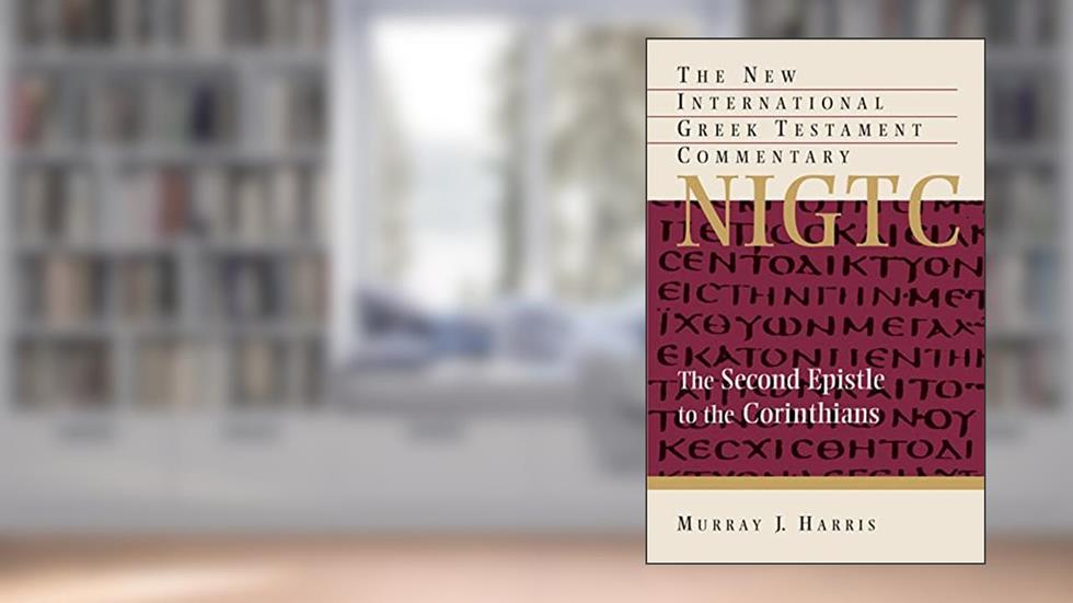 The Second Epistle to the Corinthians (New International Greek Testament Commentary (NIGTC)), written by Murray J. Harris