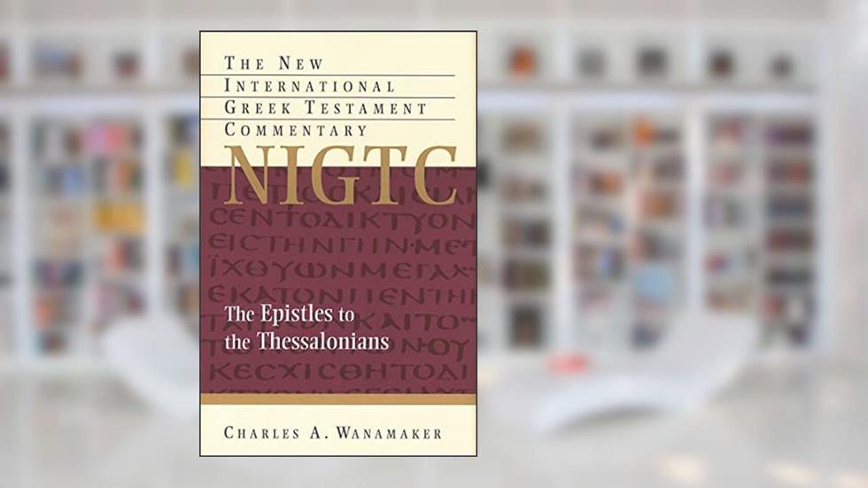 Comentary on 1 & 2 Thessalonians (The New International Greek Testament Commentary) (New International Greek Testament Commentary (NIGTC)), written by Charles A. Wanamaker