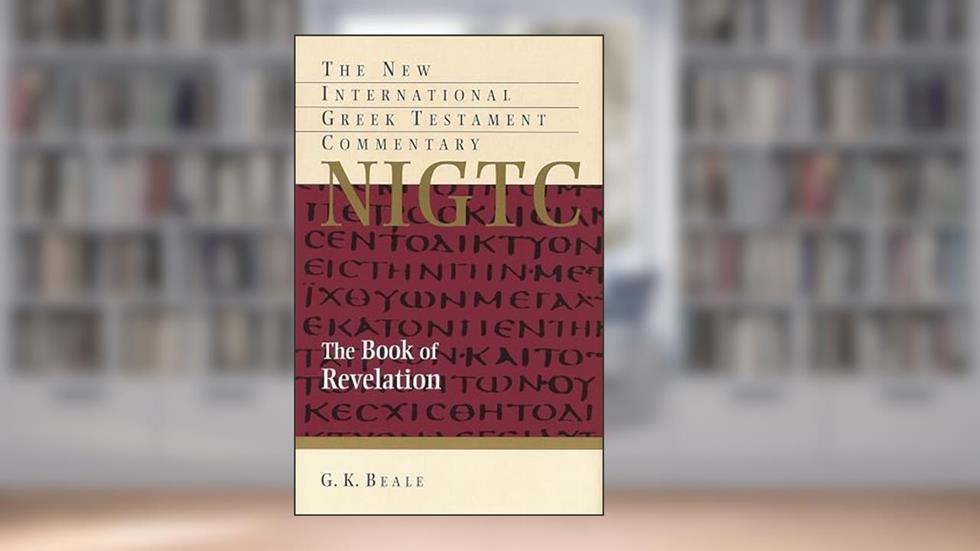 The Book of Revelation (New International Greek Testament Commentary (NIGTC)), written by G. K. Beale
