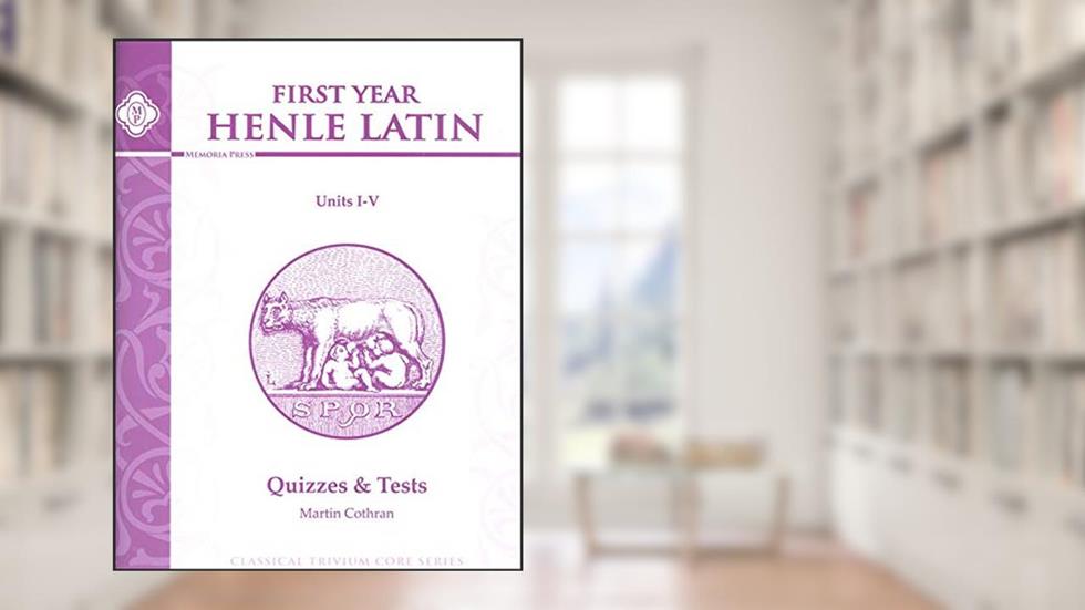 Henle Latin I Quizzes & Tests for Units I-v, written by Martin Cothran