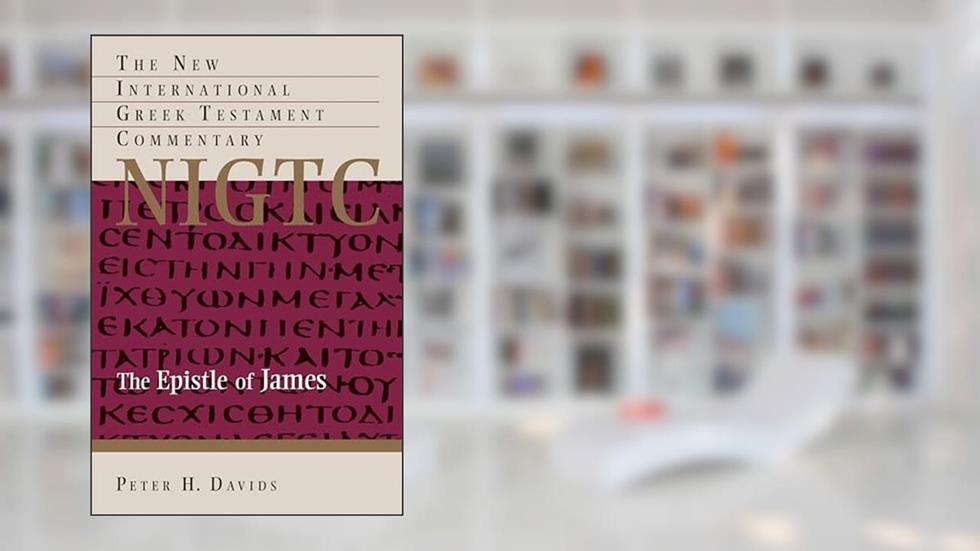 The Epistle of James (New International Greek Testament Commentary (NIGTC)), written by Peter H. Davids