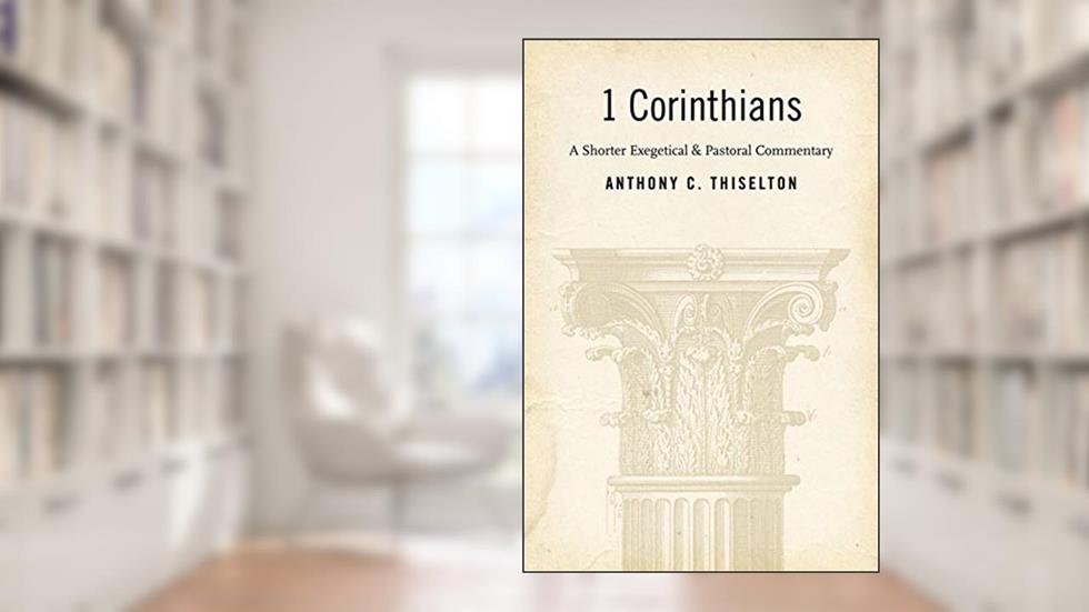 1 Corinthians: A Shorter Exegetical and Pastoral Commentary, written by Anthony C. Thiselton