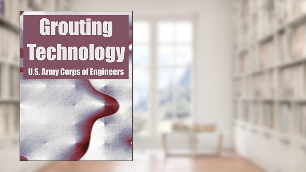 Grouting Technology, written by U S Army Corps of Engineers