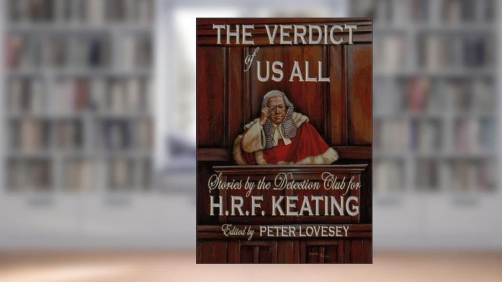 The Verdict of Us All; Stories by the Detection Club for H.R.F. Keating, written by Peter Lovesey; P.D. James; Colin Dexter