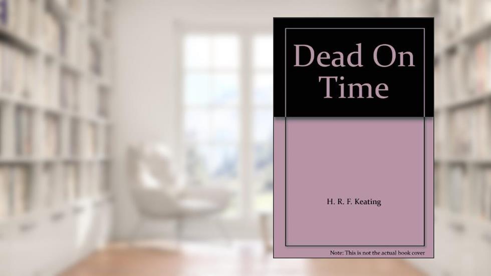 DEAD ON TIME, written by H.R.F. Keating