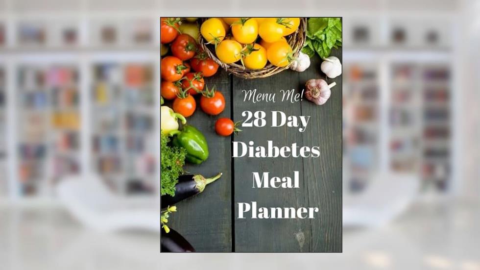 28 Day Diabetes Diet Meal Planner-Menu Me! Lower Carb Menus & Easy Recipes, written by Easyhealth Nutrition