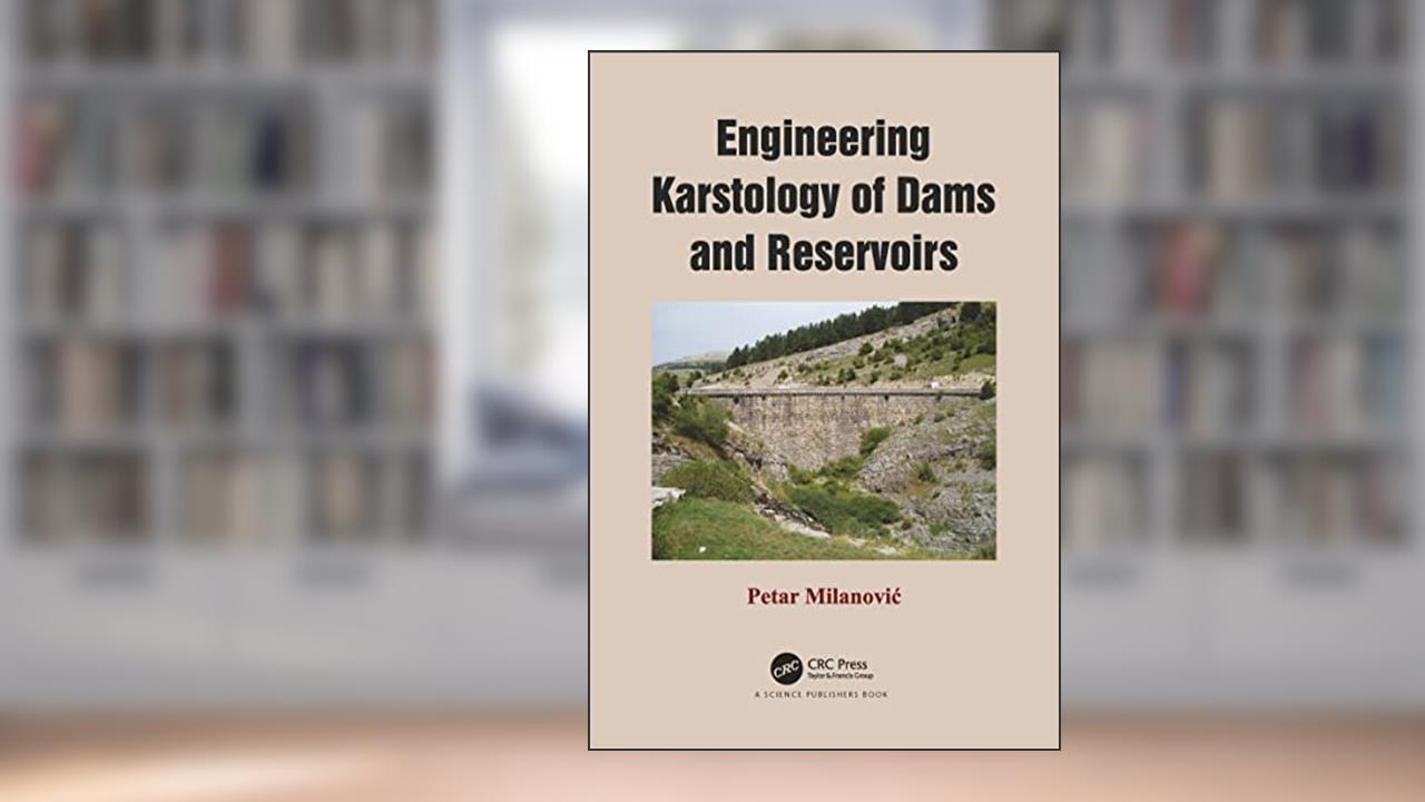 Engineering Karstology of Dams and Reservoirs, written by Petar Milanovic