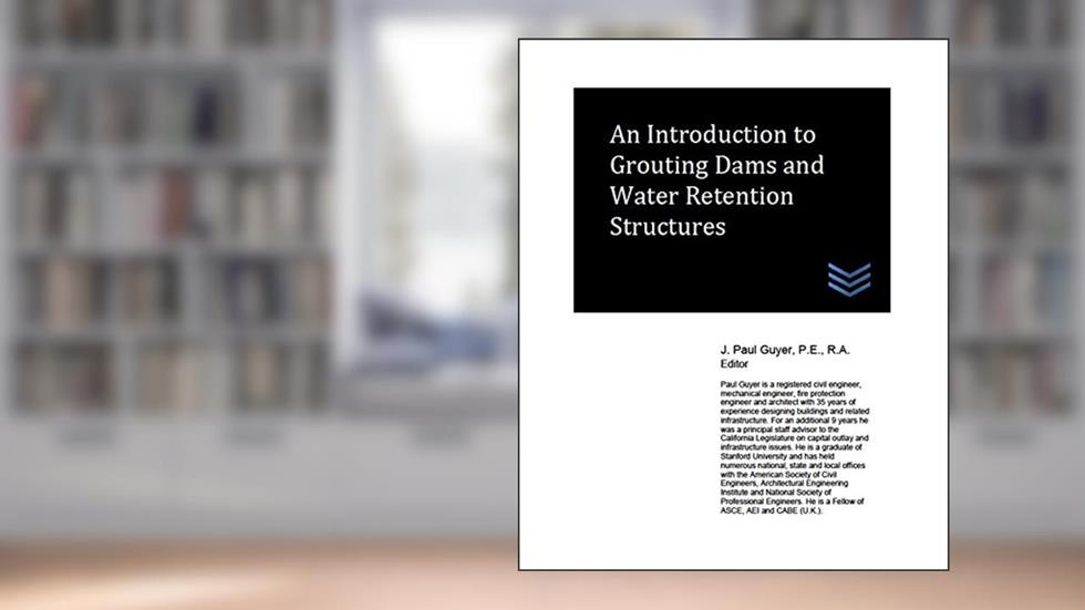 An Introduction to Grouting Dams and Water Retention Structures (Dams and Hydroelectric Power Plants), written by J. Paul Guyer
