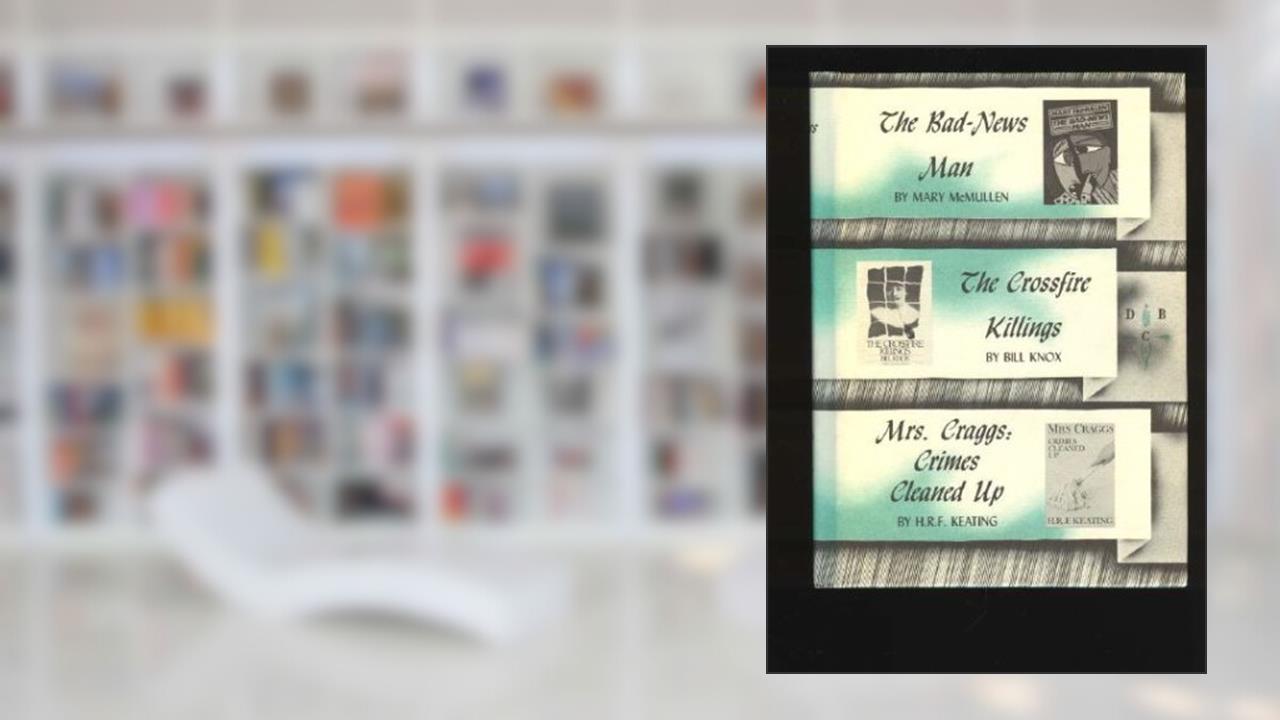 The Bad-News Man / The Crossfire Killings / Mrs. Craggs: Crimes Cleaned Up (Detective Book Club), written by Mary McMullen; Bill Knox; H.R.F. Keating