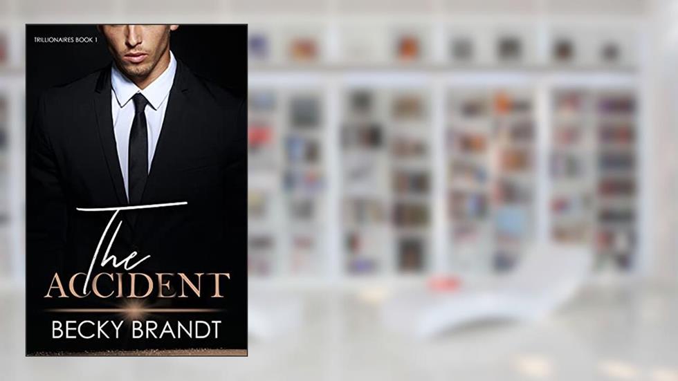 Trillionaires Book 1: The Accident, written by Becky Brandt