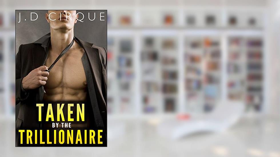 Taken By The Trillionaire (Alpha Male Public Erotic Quickie) (The Trillionaires Club Book 1), written by Jacqueline D Cirque