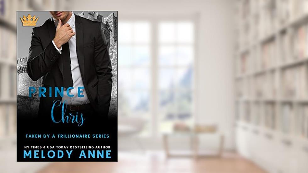 Prince Christopher: Taken by a Trillionaire, written by Melody Anne