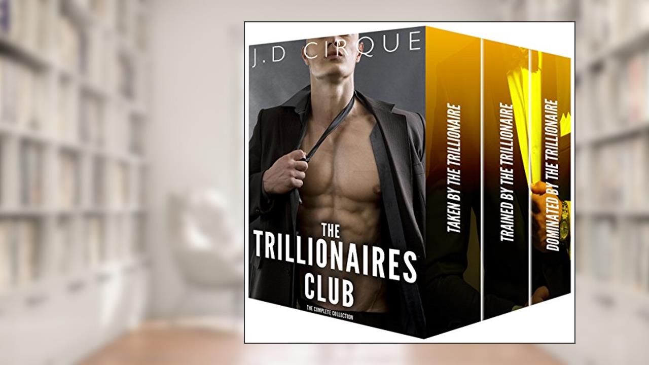 The Trillionaires Club Complete Collection (Erotic Alpha Male Dom Series), written by Jacqueline D Cirque