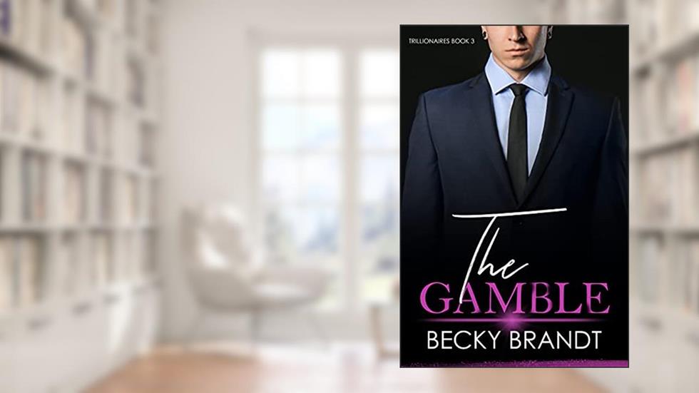 Trillionaires Book 3: The Gamble, written by Becky Brandt
