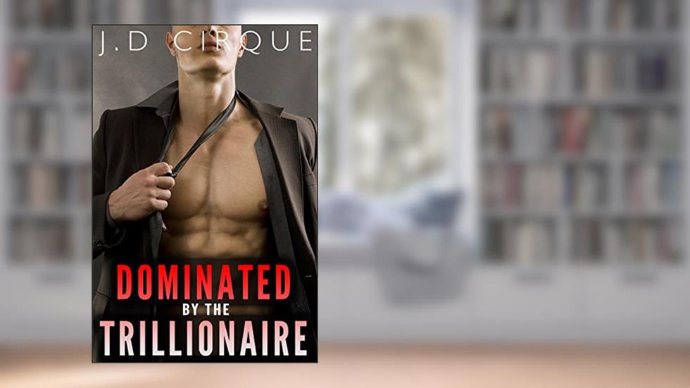 Dominated By The Trillionaire (Explicit Alpha Male Menage) (The Trillionaires Club Book 3), written by Jacqueline D Cirque
