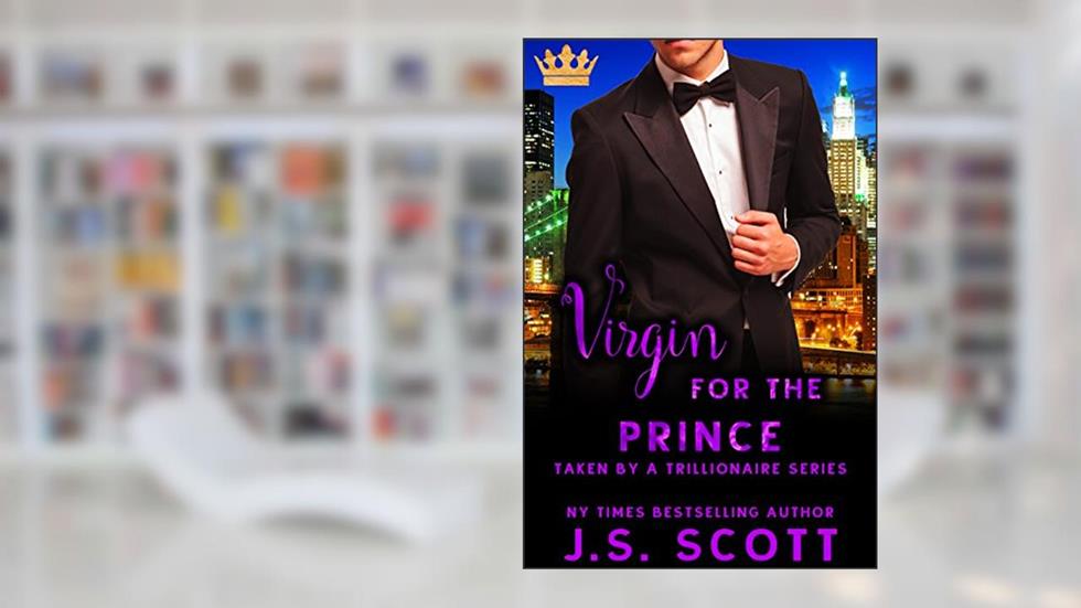 Virgin for the Prince (Taken By A Trillionaire Series), written by J. S. Scott