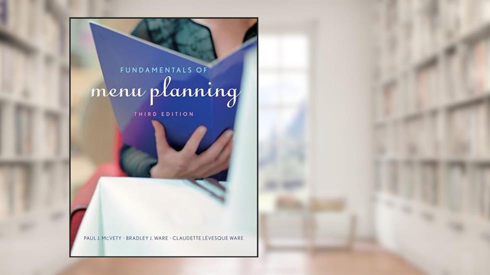 Fundamentals of Menu Planning, written by Paul J. McVety; Bradley J. Ware; Claudette Lévesque Ware