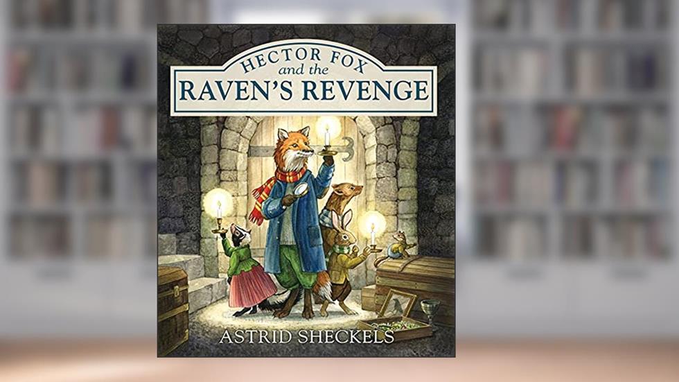 Hector Fox and the Raven's Revenge (Hector Fox and Friends, 2), written by Astrid Sheckels