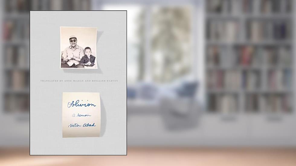 Oblivion: A Memoir, written by Héctor Abad