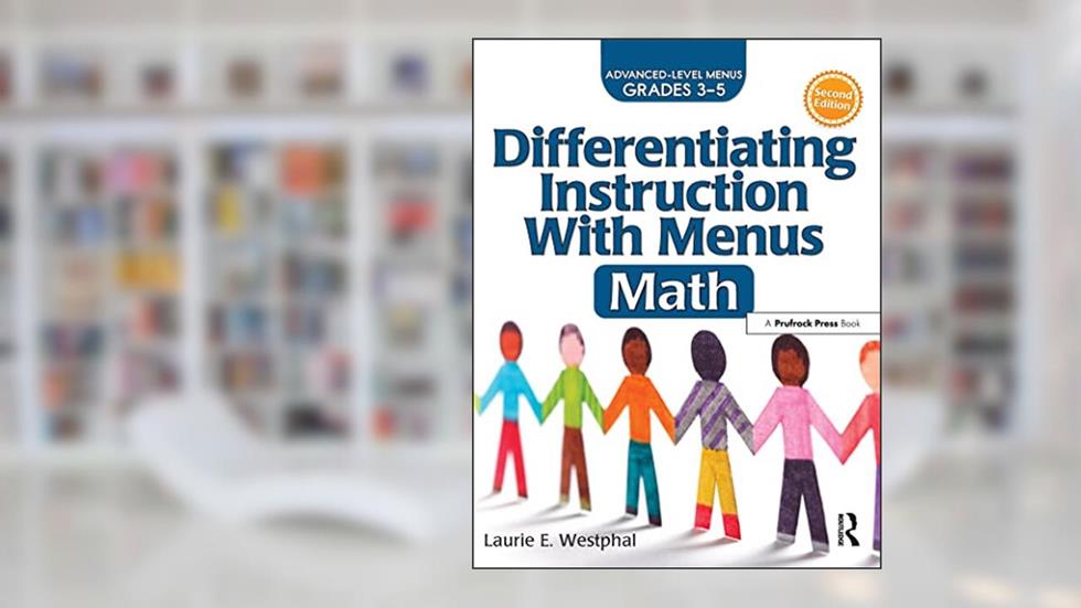 Differentiating Instruction With Menus: Math (Grades 3-5), written by Laurie E. Westphal