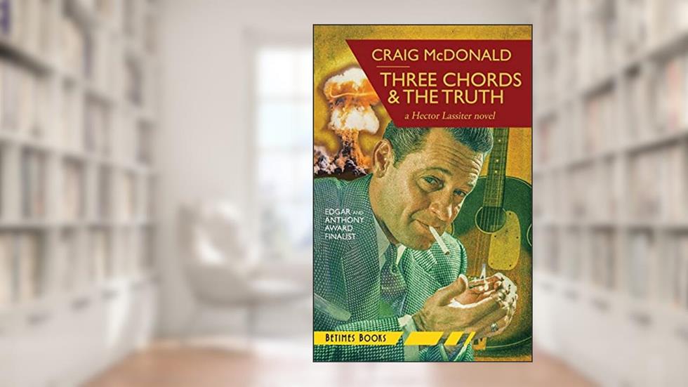 Three Chords & The Truth: A Hector Lassiter novel, written by Craig McDonald