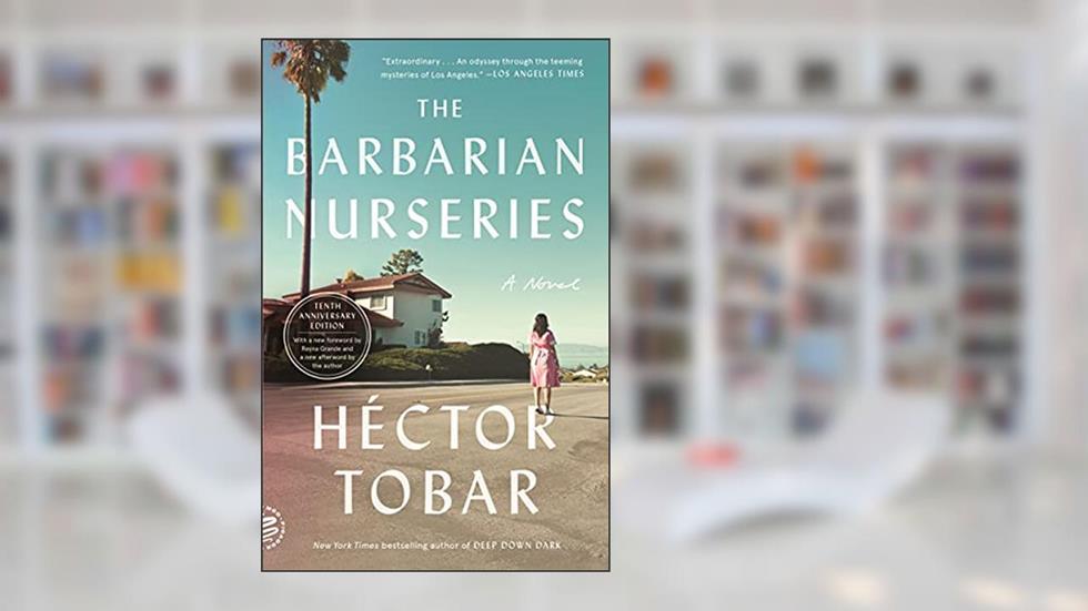 The Barbarian Nurseries: A Novel (Tenth Anniversary Edition), written by Héctor Tobar