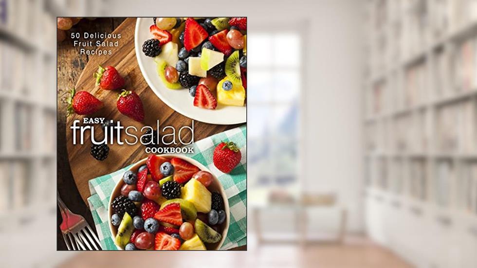 Easy Fruit Salad Cookbook: 50 Delicious Fruit Salad Recipes, written by BookSumo Press