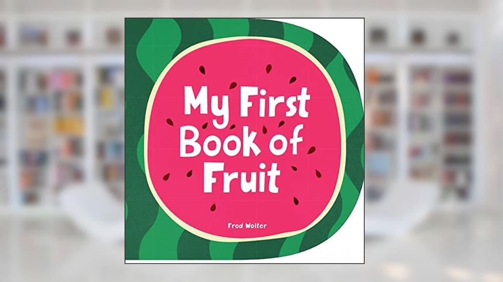 My First Book of Fruit, written by Fred Wolter