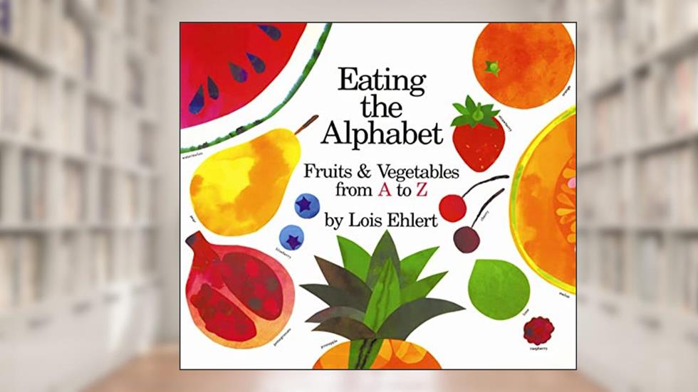 Eating the Alphabet, written by Lois Ehlert