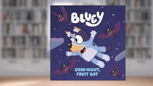 Cover from Bluey: Good Night, Fruit Bat, written by Penguin Young Readers Licenses